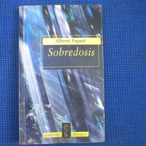 Sobredosis, Alberto Fuguet, Ed. Alfaguara