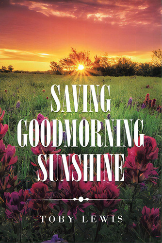 Saving Goodmorning Sunshine, De Lewis, Toby. Editorial Xlibris Us, Tapa Blanda En Inglés