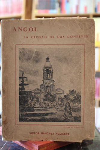 Angol. La Ciudad De Los Confines - Víctor Sánchez Aguilera