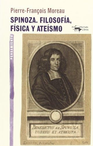 Spinoza. Filosofia, Fisica Y Ateismo - Pierre-francois Morea