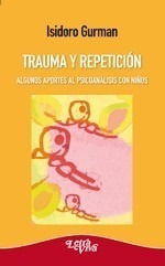 Trauma Y Repetición.  Aportes Al Psicoanálisis C/niños -lv- 