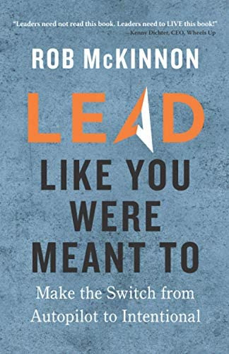 Lead Like You Were Meant To: Make The Switch From Autopilot To Intentional, De Mckinnon, Rob. Editorial Ivey Books, Tapa Blanda En Inglés