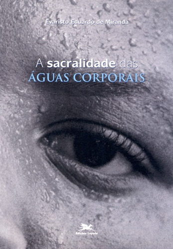 A sacralidade das águas corporais, de Miranda, Evaristo Eduardo de. Editora Associação Nóbrega de Educação e Assistência Social, capa mole em português, 2004