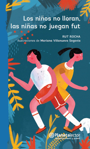 Los niños no lloran, las niñas no juegan fut, de Rocha, Ruth. Planeta Azul Editorial Planetalector México, tapa blanda en español, 2018