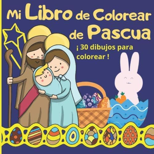 Libro: Mi Libro De Colorear De Pascua - 30 Dibujos Para Colo
