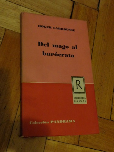 Roger Labrousse. Del Mago Al Burócrata. Raigal&-.