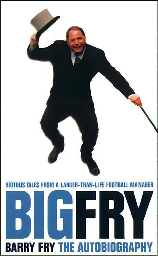 Big Fry : Barry Fry: The Autobiography, De Barry Fry. Editorial Harpercollins Publishers, Tapa Blanda En Inglés