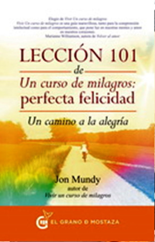 Leccion 101 De Un Curso De Milagros, De Jon Mundy. Editorial El Grano De Mostaza, Tapa Blanda En Español, 2020