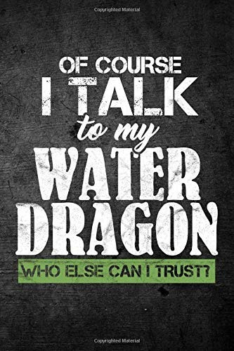 Of Course I Talk To My Water Dragon Who Else Can I Trustr Fu