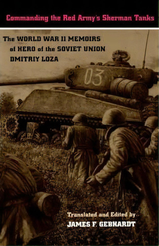 Commanding The Red Army's Sherman Tanks, De Dmitriy Loza. Editorial University Nebraska Press, Tapa Dura En Inglés