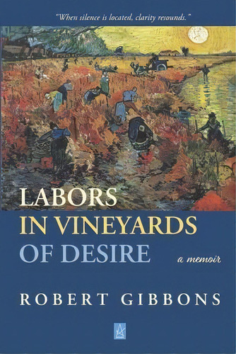 Labors In Vineyards Of Desire : A Memoir, De Robert Gibbons. Editorial Adelaide Books, Tapa Blanda En Inglés