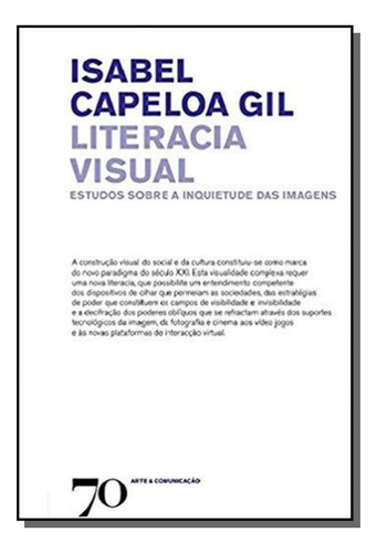 Literacia Visual: Estudos Sobre A Inquietude Das I, De Isabel Capeloa Gil. Editora Edicoes 70 - Almedina, Capa Mole Em Português, 2021