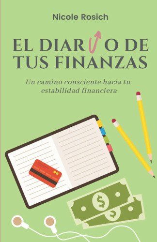 Libro: El Diario De Tus Finanzas: Un Camino Consciente Hacia