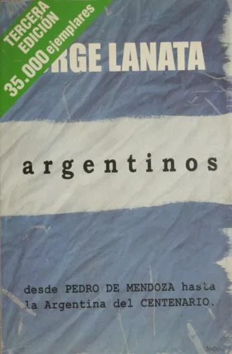 Argentinos - Desde Pedro De Mendoza A La Argentina Del Cente