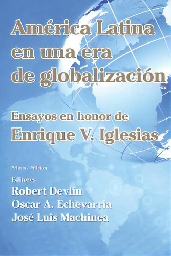 Amãâ©rica Latina En Una Nueva Era De Globalizaciãâ³n: Ensayos En Honor De Enrique V. Iglesias, De Camdessus, Michel. Editorial Createspace, Tapa Blanda En Español