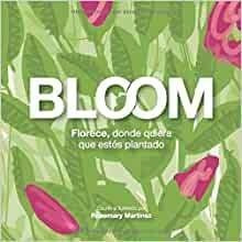 Bloom: Florece Donde Quieres Que Estes Plantado