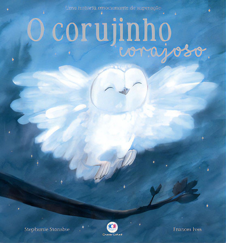 CORUJINHO CORAJOSO, O: O Corujinho Corajoso, de Stansbie, Stephanie. Série Infantil Editora Ciranda Cultural, capa dura, edição literatura infantil em português, 20