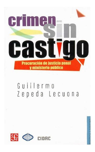 Crimen Sin Castigo. Procuración De Justicia Penal Y Ministe