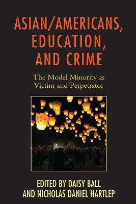 Libro Asian/americans, Education, And Crime: The Model Mi...