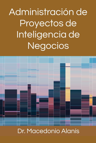 Libro: Administración De Proyectos De Inteligencia De Negoci