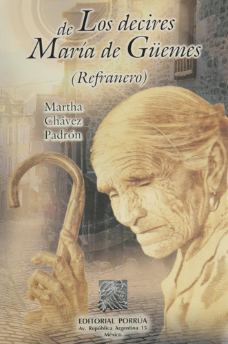 Los decires de María de Güemes refranero: No, de Chávez Padrón, Martha., vol. 1. Editorial Porrua, tapa pasta blanda, edición 1 en español, 2003