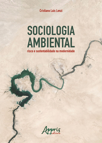 Sociologia ambiental: risco e sustentabilidade na modernidade, de Lenzi, Cristiano Luis. Editorial Appris Editora e Livraria Eireli - ME, capa mole em português, 2019