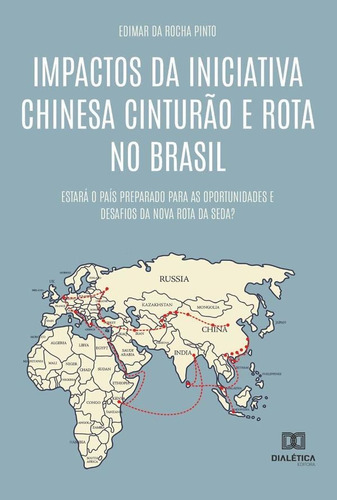 Impactos Da Iniciativa Chinesa Cinturão E Rota No Brasil, De Edimar Da Rocha Pinto. Editorial Editora Dialetica, Tapa Blanda En Portuguese