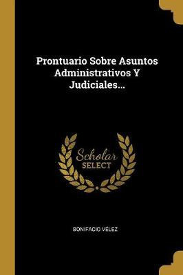Libro Prontuario Sobre Asuntos Administrativos Y Judicial...