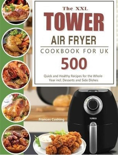 Libro The Xxl Tower Air Fryer Cookbook For Uk : 500 Quick...