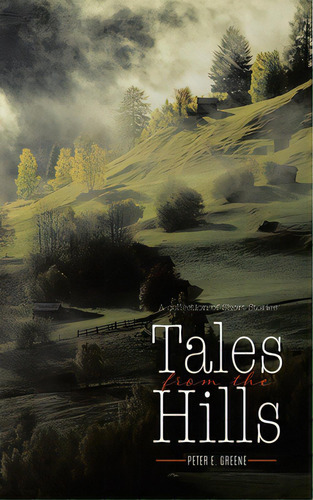 Tales From The Hills, De Greene, Peter E.. Editorial Tellwell Talent, Tapa Blanda En Inglés