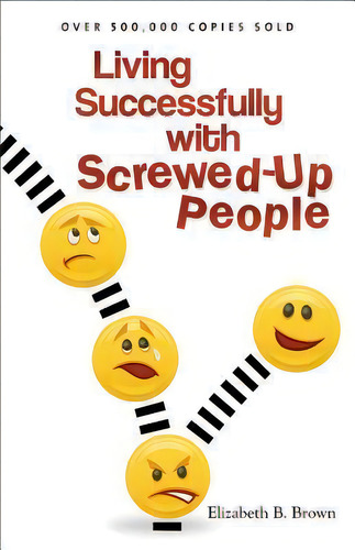 Living Successfully With Screwed-up People, De Elizabeth B. Brown., Vol. 1. Editorial Baker Publishing Group, Tapa Blanda En Inglés