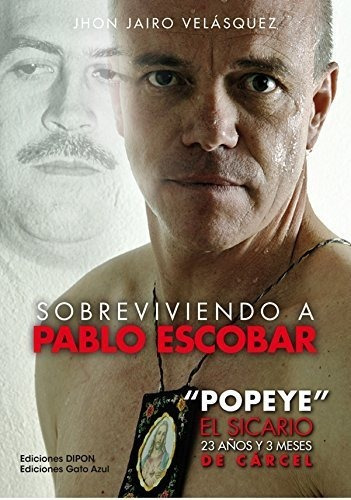 Sobreviviendo A Pablo Escobar Popeye El Sicario 23 Años ...