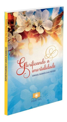 Glorificando a Imortalidade: Não Aplica, de : Ismael Ramos das Neves. Não aplica, vol. Não Aplica. Editorial Fonte Viva, tapa mole, edición não aplica en português, 2012