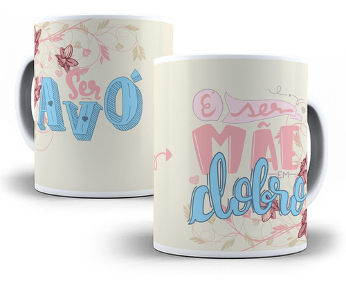 Caneca Ser Avó É Ser Mãe Em Dobro Presente Família Vovó