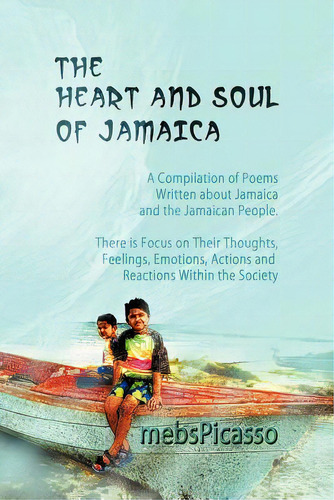 The Heart And Soul Of Jamaica: A Compilation Of Poems Written About Jamaica And The Jamaican Peop..., De Mebspicasso. Editorial Strategic Book Pub, Tapa Blanda En Inglés