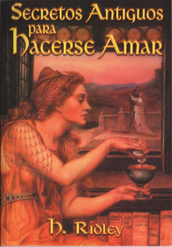 Secretos Antiguos Para Hacerse Amar, De Ridley, H.. Editorial Berbera Editores, Tapa Blanda En Español, 2003