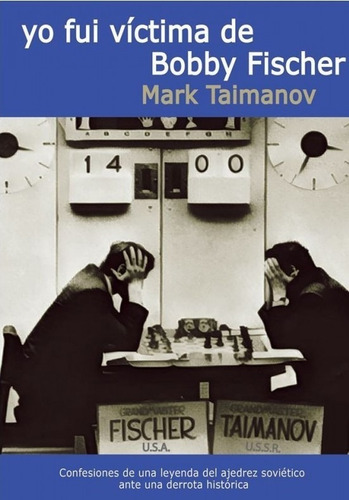 Yo Fui Victima De Bobby Fischer - Ajedrez De Mark Taimanov