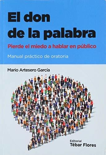 El Don De La Palabra: Pierde El Miedo A Hablar En Público