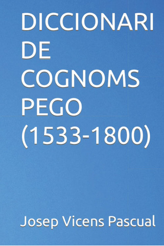 Diccionari De Cognoms Pego (1533-1800)