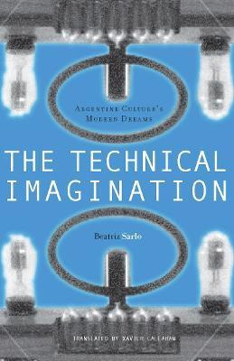 The Technical Imagination - Beatriz Sarlo