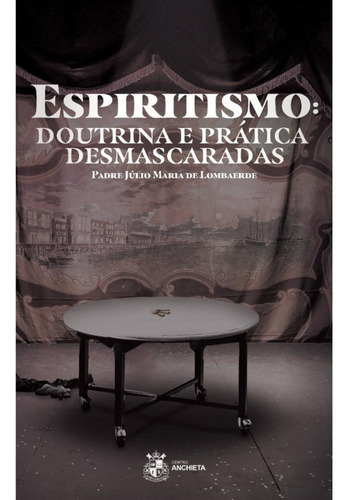 Espiritismo: doutrina e prática desmascaradas, de Lombaerde, Pe. Júlio Maria de. Editora CENTRO ANCHIETA, capa mole em português