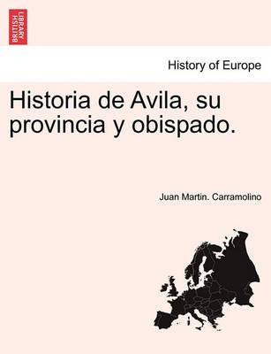 Libro Historia De Avila, Su Provincia Y Obispado. - Juan ...