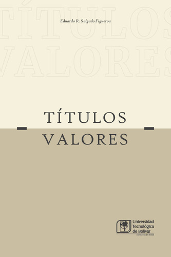 Títulos Valores, De Eduardo Rafael Salgado Figueroa. Editorial U. Tecnológica De Bolívar, Tapa Blanda, Edición 2023 En Español