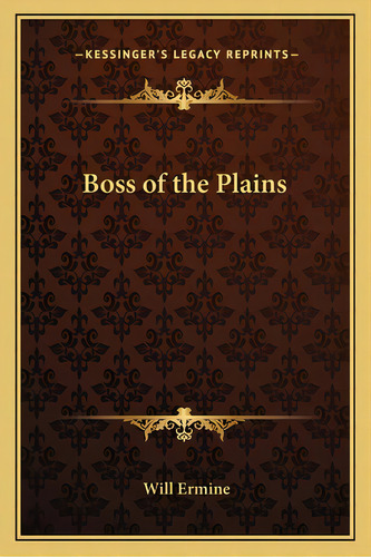 Boss Of The Plains, De Ermine, Will. Editorial Kessinger Pub Llc, Tapa Blanda En Inglés