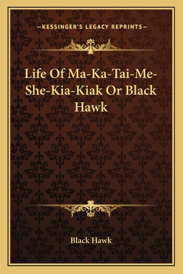 Libro Life Of Ma-ka-tai-me-she-kia-kiak Or Black Hawk - B...