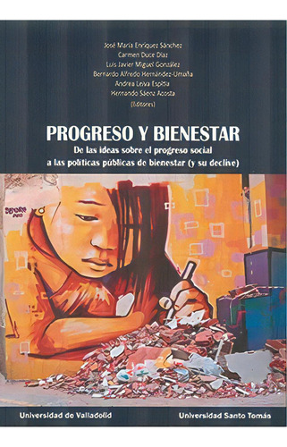 Progreso Y Bienestar. De Las Ideas Sobre El Progreso Social A Las Polãâticas Pãâblicas De Bie..., De Enriquez Sanchez, José María. Editorial Ediciones Universidad De Valladolid, Tapa Blanda En Español