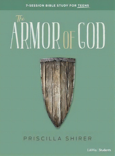 Armor Of God Teen Bible Study Book, The: 7-session Bible Study For Teens, De Priscilla C. Shirer., Vol. 1. Editorial Lifeway Students, Tapa Blanda En Inglés
