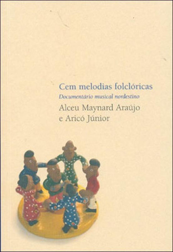 Cem Melodias Folclóricas: Documentário Musical Nordestino, De Araujo, Alceu Maynard. Editora Martins Editora, Capa Mole, Edição 1ª Edicao - 2007 Em Português