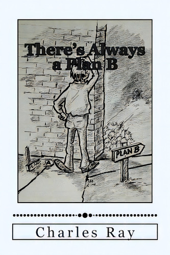 There's Always A Plan B: How To Cope When Things Go Wrong, De Ray, Charles. Editorial Createspace, Tapa Blanda En Inglés