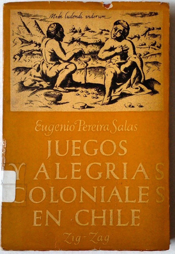 Pereira Salas Juegos Y Alegrías Coloniales En Chile 1947
